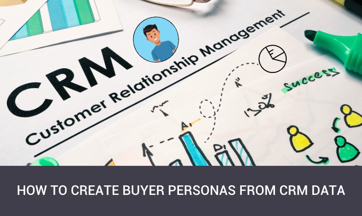 How to create buyer personas from CRM data